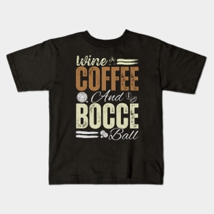 Wine Coffee and Bocce ball dad Kids T-Shirt